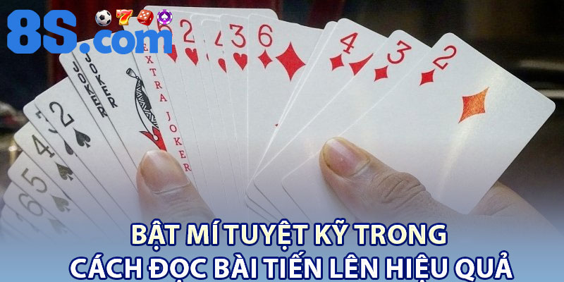 Bật mí tuyệt kỹ trong cách đọc bài tiến lên hiệu quả