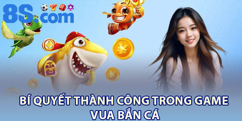 Bí quyết thành công trong game Vua bắn cá