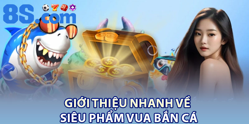 Giới thiệu nhanh về siêu phẩm Vua bắn cá