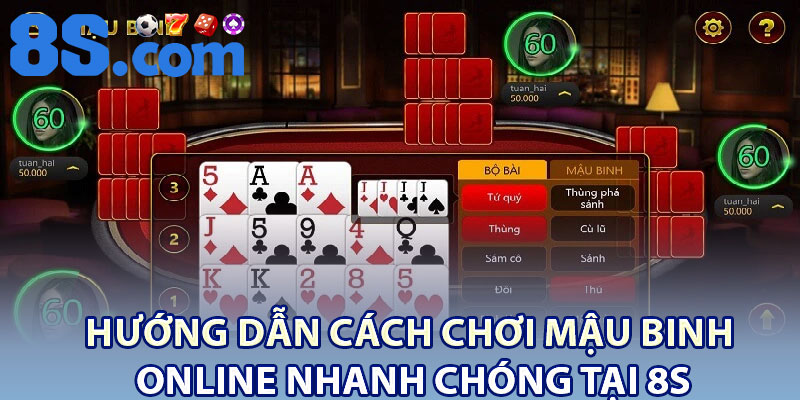 Hướng dẫn cách chơi Mậu Binh online nhanh chóng tại 8S