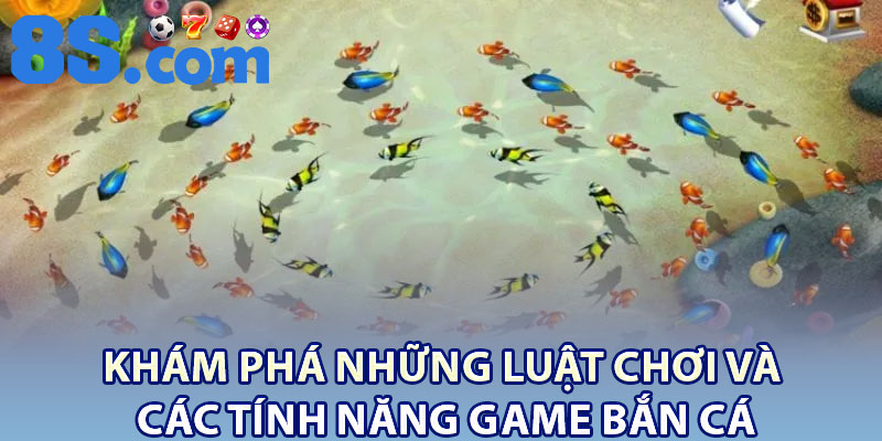 Khám phá những luật chơi và các tính năng game bắn cá