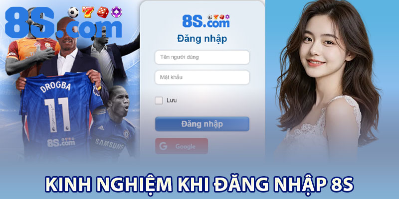 Kinh nghiệm khi đăng nhập 8S