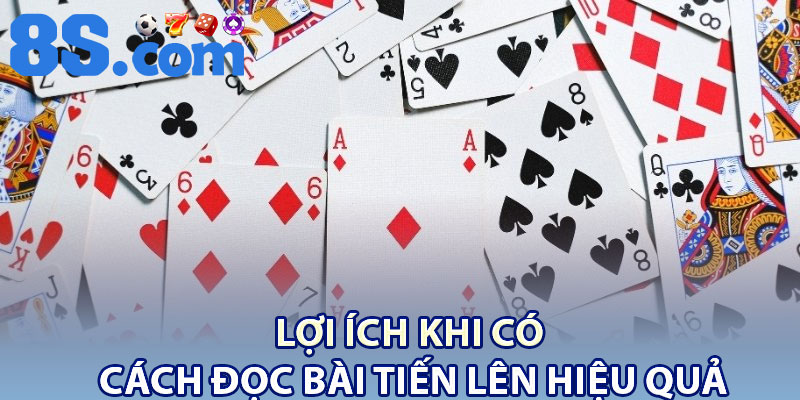 Lợi ích khi có cách đọc bài tiến lên hiệu quả