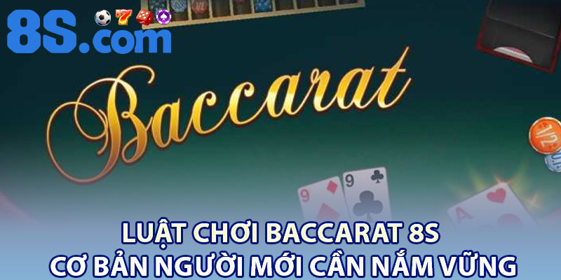 Luật chơi Baccarat 8S cơ bản người mới cần nắm vững
