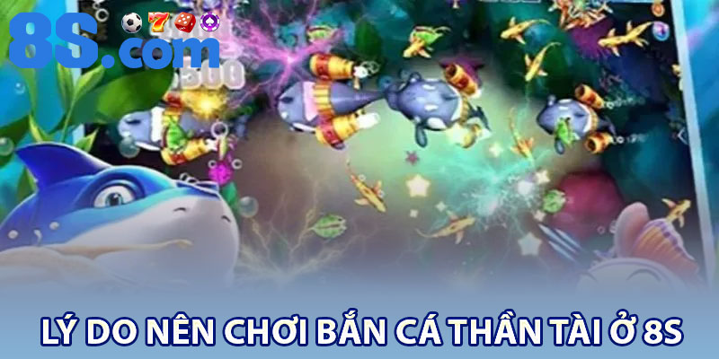 Lý do nên chơi bắn cá thần tài ở 8S