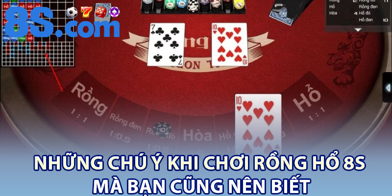 Những chú ý khi chơi rồng hổ 8S mà bạn cũng nên biết