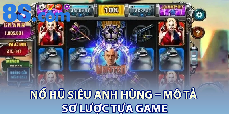 Nổ hũ siêu anh hùng – Mô tả sơ lược tựa game
