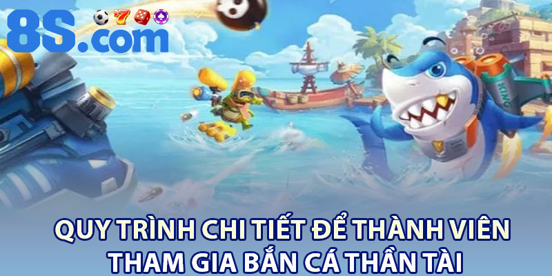 Quy trình chi tiết để thành viên tham gia bắn cá thần tài