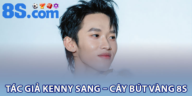 Tác giả Kenny Sang – Cây bút vàng 8S