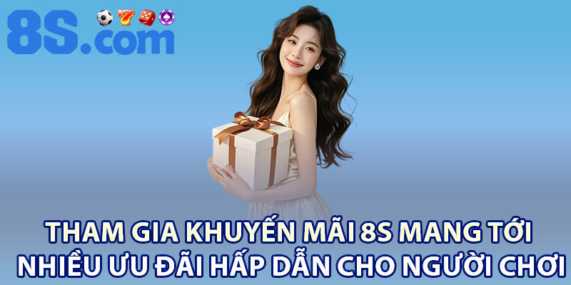 Tham gia khuyến mãi 8S mang tới nhiều ưu đãi hấp dẫn cho người chơi