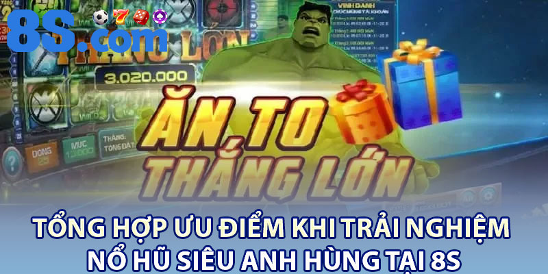 Tổng Hợp Ưu Điểm Khi Trải Nghiệm Nổ Hũ Siêu Anh Hùng Tại 8S