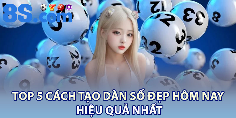 Top 5 cách tạo dàn số đẹp hôm nay hiệu quả nhất