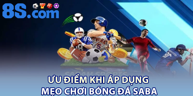 Ưu điểm khi áp dụng mẹo chơi bóng đá Saba