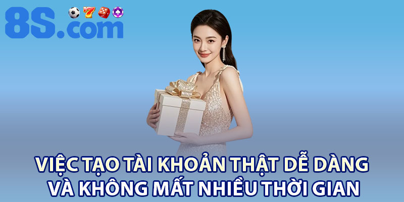Việc tạo tài khoản thật dễ dàng và không mất nhiều thời gian