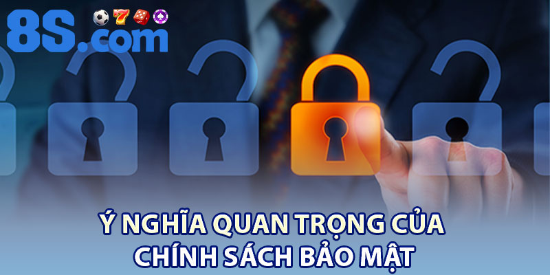 Ý Nghĩa Quan Trọng Của Chính Sách Bảo Mật