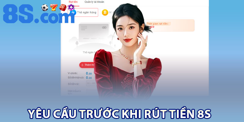 Yêu cầu trước khi rút tiền 8S