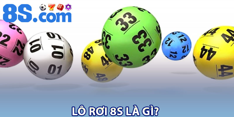Lô rơi 8S là gì?