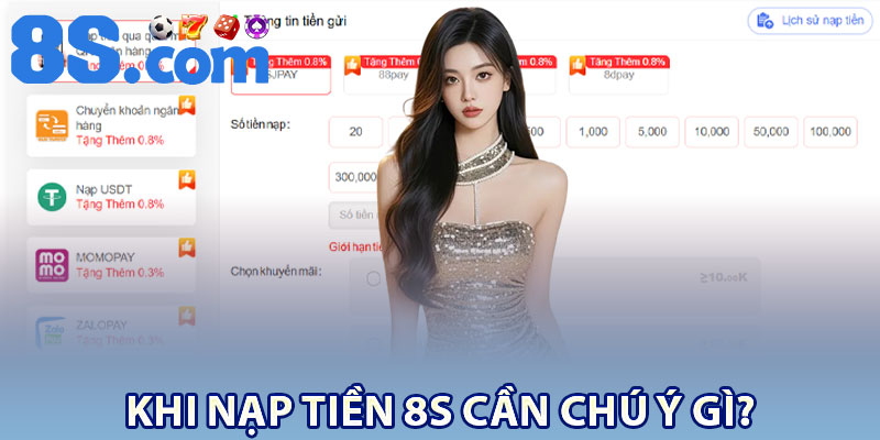 Khi nạp tiền 8S cần chú ý gì?
