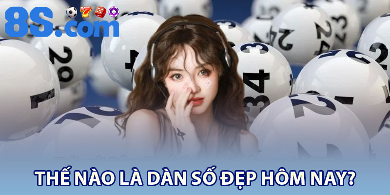 Thế nào là dàn số đẹp hôm nay?