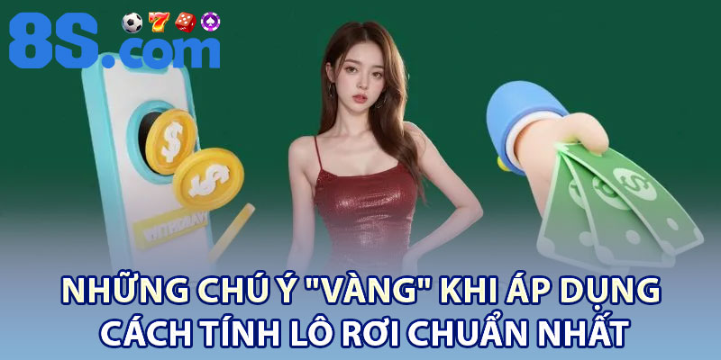 Những chú ý "vàng" khi áp dụng cách tính lô rơi chuẩn nhất