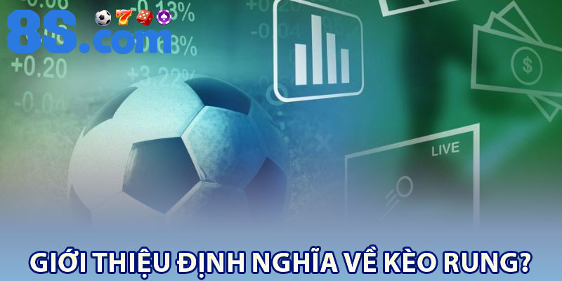 Giới thiệu định nghĩa về kèo rung?
